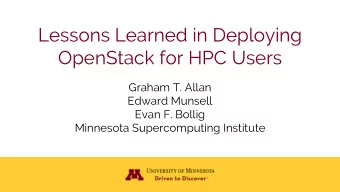 Lessons Learned in Deploying  OpenStack for HPC Users  Graham T. Allan  Edward Munsell  Evan F.