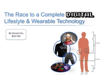 The Race to a Complete Digital   Lifestyle &amp; Wearable Technology  By  Vincent  Siu