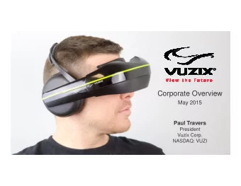 Corporate Overview  May 2015  Paul Travers  President  Vuzix Corp.  NASDAQ: VUZI  Cautionary Note