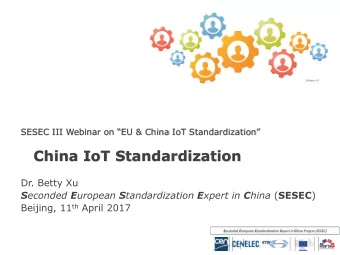 China IoT Standardization  Dr. Betty Xu S econded E uropean S tandardization E xpert in C hina (