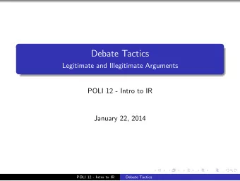 Debate Tactics  Legitimate and Illegitimate Arguments  POLI 12 - Intro to IR  January 22, 2014