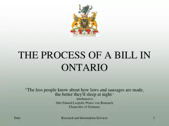 THE PROCESS OF A BILL IN  ONTARIO  The less people know about how laws and sausages are made,