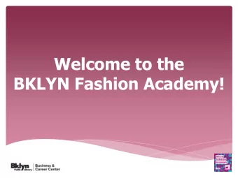 Welcome to the  BKLYN Fashion Academy!  Overview of the Program  Rules &amp; Eligibility