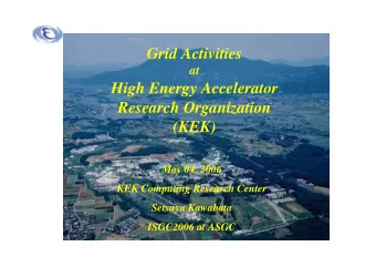Grid Activities  at  High Energy Accelerator  Research Organization  (KEK)  May 04. 2006  KEK