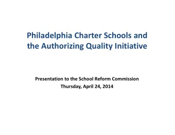 Philadelphia Charter Schools and  the Authorizing Quality Initiative  Presentation to the School