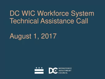 DC WIC Workforce System  Technical Assistance Call  August 1, 2017  Introduction &amp; Welcome