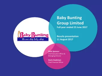 Baby Bunting  Group Limited  Full year ended 25 June 2017  Results presentation  11 August 2017