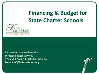Financing &amp; Budget for  State Charter Schools  Carmen Hernndez-Freemire  Director Budget