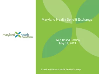 Maryland Health Benefit Exchange  Web-Based Entities  May 14, 2013  A service of Maryland Health