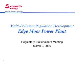 Edge Moor Power Plant  Regulatory Stakeholders Meeting  March 9, 2006  1  Agenda  Overview of
