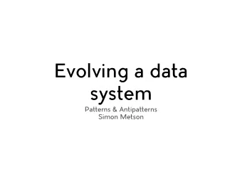 Evolving a data  system  Patterns &amp; Antipatterns  Simon Metson  Any views or opinions expressed