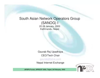 South Asian Network Operators Group  (SANOG) I  22-28 January, 2003  Kathmandu, Nepal  Gaurab Raj