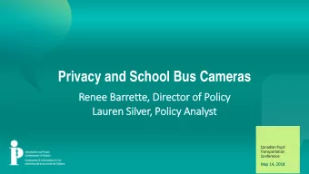 Privacy and School Bus Cameras  Renee  ee Barrette,  e, Di  Direc  ector o  of Policy  Lauren S