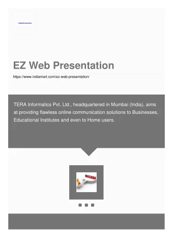 EZ Web Presentation  https://www.indiamart.com/ez-web-presentation/  TERA Informatics Pvt. Ltd.,