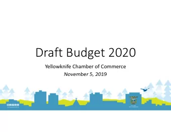 Draft Budget 2020  Yellowknife Chamber of Commerce  November 5, 2019  Agenda  Considerations