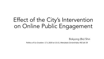 Effect of the Citys Intervention  on Online Public Engagement  Bokyong (Bo) Shin  Politics of