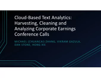 CloudBased Text Analytics:  Harvesting, Cleaning and  Analyzing Corporate Earnings  Conference