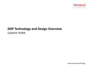DDP Technology and Design Overview  ubomr Hribk  www.tempest.technology  REQUIREMENTS