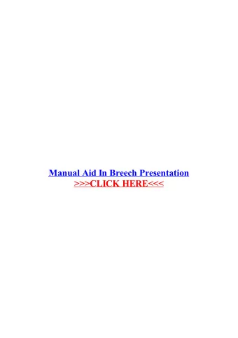 Manual Aid In Breech Presentation  A breech presentation, in which buttocks or feet are near the