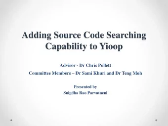 Adding Source Code Searching  Capability to Yioop  Advisor - Dr Chris Pollett Committee Members