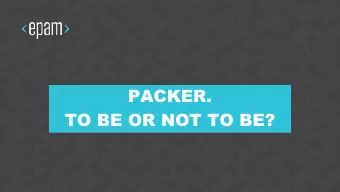 PACKER.  TO BE OR NOT TO BE?  1  1  CONFIDENTIAL  CONFIDENTIAL  About me  Devops lead with more
