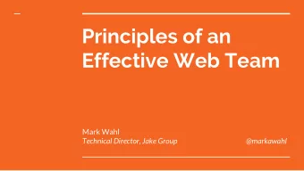 Principles of an  Effective Web Team  Mark Wahl  Technical Director, Jake Group  @markawahl