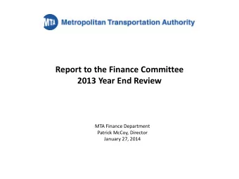 Report to the Finance Committee  2013 Year End Review  MTA Finance Department  Patrick McCoy,