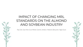 IMPACT OF CHANGING MRL  STANDARDS ON THE ALMOND  AND SOYBEAN INDUSTRY  AGENDA  01. OVERVIEW  02.
