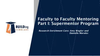 Faculty to Faculty Mentoring  Part I: Supermentor Program  Research Enrichment Core: Amy Wagler and