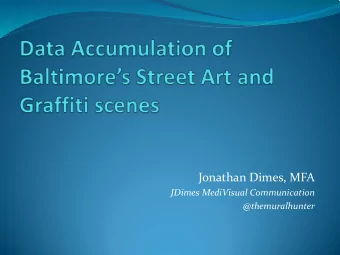 Jonathan Dimes, MFA  JDimes MediVisual Communication  @themuralhunter  Began in 2014 as a hobby