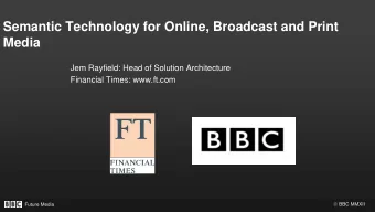 Semantic Technology for Online, Broadcast and Print  Media    Jem Rayfield: Head of Solution