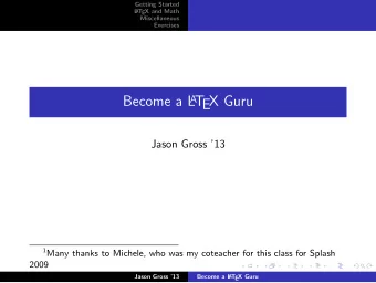 Become a L A T  EX Guru  Jason Gross 13 1 Many thanks to Michele, who was my coteacher for this