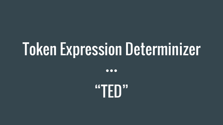 token expression determinizer ted team and