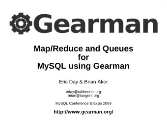 Map/Reduce and Queues  for  MySQL using Gearman  Eric Day &amp; Brian Aker  eday@oddments.org