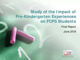 Study of the I mpact of  Pre-Kindergarten Experiences  on FCPS Students  Final Report  June 2016