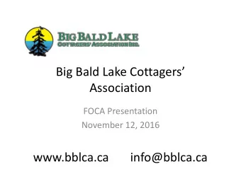 Big Bald Lake Cottagers  Association  FOCA Presentation  November 12, 2016  www.bblca.ca