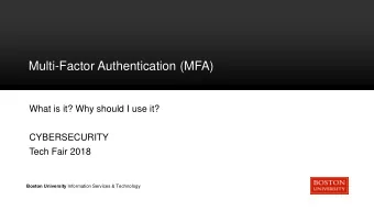 Multi-Factor Authentication (MFA)  What is it? Why should I use it?  CYBERSECURITY  Tech Fair 2018