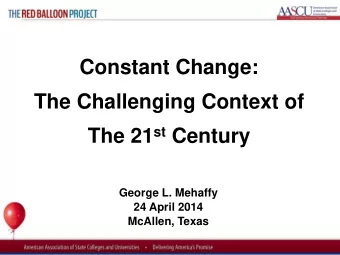 Constant Change:  The Challenging Context of The 21 st Century  George L. Mehaffy  24 April 2014