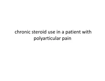 chronic steroid use in a patient with polyarticular pain E.W 47 yrs, female, Nairobi DOA: 6/1/11