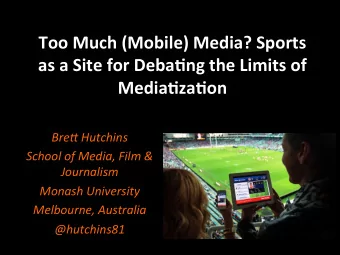 Too  Much  (Mobile)  Media?  Sports    as  a  Site  for  Deba8ng  the