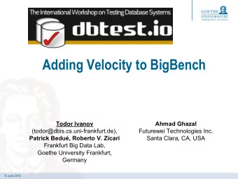Adding Velocity to BigBench  Todor Ivanov  Ahmad Ghazal  (todor@dbis.cs.uni-frankfurt.de),