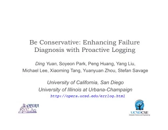 Be Conservative: Enhancing Failure  Diagnosis with Proactive Logging Ding Yuan , Soyeon Park, Peng