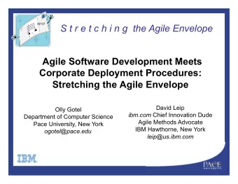 S t r e t c h i n g  the Agile Envelope  Agile Software Development Meets  Corporate Deployment