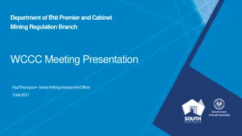 WCCC Meeting Presentation Paul Thompson  Senior Mining Assessment Officer  3 July 2017  WCCC