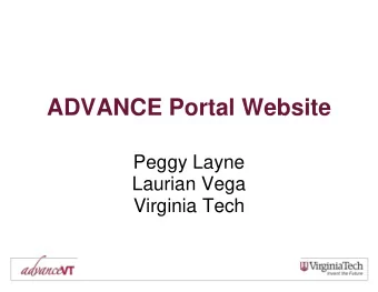 ADVANCE Portal Website  Peggy Layne  Laurian Vega  Virginia Tech  Purpose   Link to information