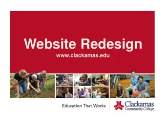 Website Redesign  www.clackamas.edu  The Goal  Create a well-designed, easy-to-use website with