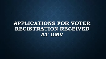 APPLICATIONS FOR VOTER  REGISTRATION RECEIVED  AT DMV  WAYS TO FILE A VOTER REG  APPLICATION