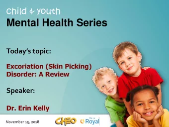 Mental Health Series Todays topic:  Speaker:  Dr. Erin Kelly November 15, 2018  If you are