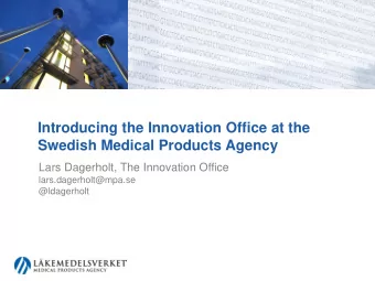 Introducing the Innovation Office at the  Swedish Medical Products Agency  Lars Dagerholt, The