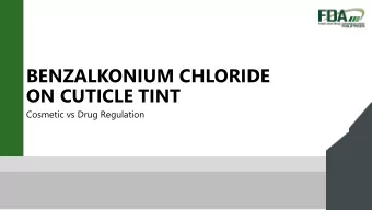 BENZALKONIUM CHLORIDE  ON CUTICLE TINT  Cosmetic vs Drug Regulation  Cuticle tints are used to:  -